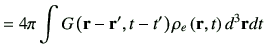 $\displaystyle = 4\pi \int G\left( \vr -\vr',t-t'\right)\rho_e\left(\vr,t\right)d^3\vr dt$