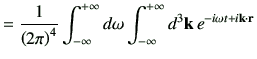 $\displaystyle = \frac{1}{\left(2\pi\right)^4} \Int d\omega \Int d^3\vk\, e^{-i\omega t +i\vk \cdot \vr}$