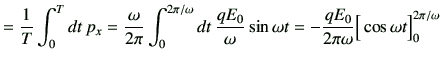 $\displaystyle = \frac{1}{T}\int_{0}^{T}dt\, p_x = \frac{\omega}{2\pi}\int_{0}^{...
... \omega t =-\frac{qE_0}{2\pi \omega} \Big[ \cos\omega t \Big]_{0}^{2\pi/\omega}$