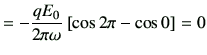 $\displaystyle =-\frac{qE_0}{2\pi \omega} \left[ \cos 2\pi-\cos 0 \right]=0$