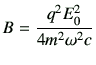 $\displaystyle B=\frac{q^2 E_0^2}{4m^2 \omega^2 c}
$