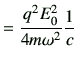 $\displaystyle =\frac{q^2 E_0^2}{4m\omega^2}\frac{1}{c}$