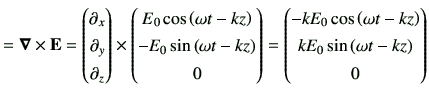 $\displaystyle =\Nabla \times \vE =\begin{pmatrix}\partial_{x}\\ \partial_{y}\\ ...
... \omega t -kz\right) \\ k E_0 \sin\left( \omega t -kz\right) \\ 0 \end{pmatrix}$