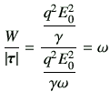 $\displaystyle \frac{W}{\vert\bm{\tau}\vert} = \frac{\dfrac{q^2 E_0^2}{\gamma }}{\dfrac{q^2E_0^2}{\gamma \omega}} = \omega$