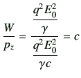 $\displaystyle \frac{W}{p_z} = \frac{\dfrac{q^2 E_0^2}{\gamma}}{\dfrac{q^2 E_0^2}{\gamma c}} =c$