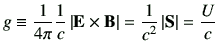 $\displaystyle g \equiv \frac{1}{4\pi}\frac{1}{c}\left\vert \vE\times \vB \right\vert
=\frac{1}{c^2}\left\vert {\bf S}\right\vert
=\frac{U}{c}
$