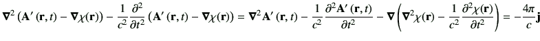 $\displaystyle \Nabla^2 \left( \vA'\rt -\Nabla \chi (\vr)\right) -\frac{1}{c^2} ...
...Nabla^2 \chi (\vr) -\frac{1}{c^2} \dell{\chi(\vr)}{t}\right)=-\frac{4\pi}{c}\vj$