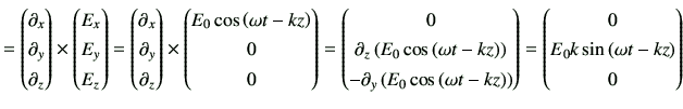 $\displaystyle = \begin{pmatrix}\partial_{x}\\ \partial_{y}\\ \partial_{z} \end{...
...ix} = \begin{pmatrix}0 \\ E_0k \sin \left(\omega t-kz\right) \\ 0 \end{pmatrix}$