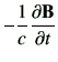 $\displaystyle -\frac{1}{c}\del{\vB}{t}$
