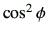 $ \cos^2\phi$