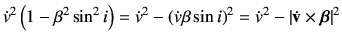 $\displaystyle \dot{v}^2 \left(1-\beta^2\sin^2 i\right)
=\dot{v}^2 -\left(\dot{v...
...sin i\right)^2
=\dot{v}^2 -\left\vert \dot{\vv} \times \bm{\beta}\right\vert^2
$