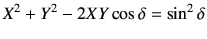 $\displaystyle X^2 +Y^2 -2XY \cos\delta =\sin^2\delta$