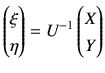 $\displaystyle \begin{pmatrix}
\xi \\  \eta
\end{pmatrix}=U^{-1}
\begin{pmatrix}
X \\  Y
\end{pmatrix}$