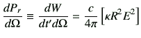 $\displaystyle \di{P_r}{\Omega} \equiv \frac{dW}{dt'd\Omega} =\frac{c}{4\pi} \left[\kappa R^2 E^2\right]$