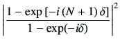 $\displaystyle \left\vert\frac{1-\exp\left[-i\left(N+1\right)\delta\right]}{1-\exp(-i\delta)}\right\vert^2$