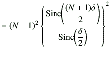 $\displaystyle = (N+1)^2 \left\{ \frac{{\rm Sinc}\!\left(\dfrac{(N+1)\delta}{2}\right)}{{\rm Sinc}\!\left(\dfrac{\delta}{2}\right)} \right\}^2$