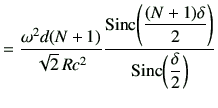 $\displaystyle = \frac{\omega^2 d (N+1)}{\sqrt{2}\,R c^2} \frac{\displaystyle{{\...
...1)\delta}{2}\right)}{\displaystyle{{\rm Sinc}}\!\left(\dfrac{\delta}{2}\right)}$