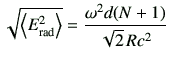 $\displaystyle \sqrt{ \left\langle E_{\rm rad}^2 \right\rangle } = \frac{\omega^2 d (N+1)}{\sqrt{2}\,R c^2}$