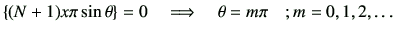 $\displaystyle \left\{(N+1)x\pi \sin\theta\right\} = 0 \quad \Longrightarrow \quad \theta = m\pi \quad ;m = 0,1, 2,\dots$
