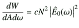 $\displaystyle \frac{dW}{dAd\omega} =cN^2 \left\vert \hat{E}_0(\omega) \right\vert^2$