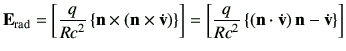 $\displaystyle \vE_{{\rm rad}} = \left[ \frac{q}{Rc^2}\left\{ \vn\times \left(\v...
...{q}{Rc^2}\left\{ \left(\vn\cdot\dot{\vv}\right) \vn -\dot{\vv} \right\} \right]$