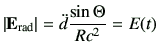 $\displaystyle \left\vert \vE_{{\rm rad}} \right\vert =\ddot{d}\frac{\sin\Theta}{Rc^2} =E(t)$