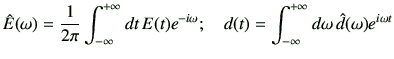 $\displaystyle \hat{E}(\omega) = \frac{1}{2\pi}\Int dt \, E(t) e^{-i\omega}; \quad d(t) = \Int d\omega\, \hat{d}(\omega)e^{i\omega t}$