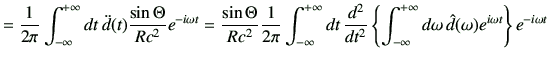 $\displaystyle = \frac{1}{2\pi} \Int dt \, \ddot{d}(t) \frac{\sin\Theta}{Rc^2} e...
...2} \left\{ \Int d\omega \, \hat{d}(\omega)e^{i\omega t} \right\} e^{-i\omega t}$