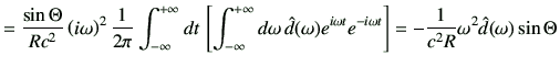 $\displaystyle = \frac{\sin\Theta}{Rc^2} \left(i\omega\right)^2 \frac{1}{2\pi} \...
...a t} e^{-i\omega t} \right] =-\frac{1}{c^2R} \omega^2 \hat{d}(\omega)\sin\Theta$