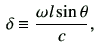 $\displaystyle \, \delta \equiv \frac{\omega l \sin\theta}{c},$