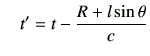 $\displaystyle \quad t' = t - \frac{R+l\sin\theta}{c}$