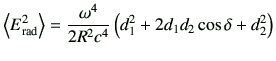 $\displaystyle \left\langle E_{\rm rad}^2 \right\rangle
= \frac{\omega^4}{2R^2 c^4} \left( d_1^2 + 2d_1d_2 \cos\delta + d_2^2\right)
$