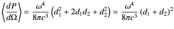 $\displaystyle \left\langle \di{P}{\Omega} \right\rangle = \frac{\omega^4}{8\pi ...
...1^2 + 2d_1d_2 +d_2^2\right) = \frac{\omega^4}{8\pi c^3} \left( d_1+d_2\right)^2$