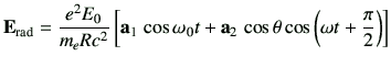 $\displaystyle {\vE}_{\rm rad} = \frac{e^2E_0}{m_e Rc^2}\left[ \va_1\, \cos\omega_0 t + \va_2 \,\cos\theta \cos\left(\omega t+\frac{\pi}{2}\right) \right]$