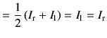 $\displaystyle = \frac{1}{2} \left( I_{\rm r} + I_{\rm l}\right) = I_{\rm l} = I_{\rm r}$