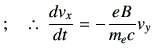 % latex2html id marker 2503
$\displaystyle ;\quad \therefore\, \di{v_x}{t}=-\frac{eB}{m_e c}v_y$