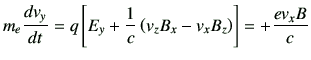 $\displaystyle m_e\di{v_y}{t} = q \left[ E_y + \frac{1}{c} \left(v_zB_x -v_xB_z\right) \right] = +\frac{ev_x B}{c}$