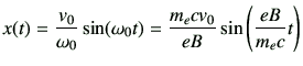 $\displaystyle x(t)=\frac{v_0}{\omega_0}\sin(\omega_0t) = \frac{m_e c v_0}{eB}\sin\left(\frac{eB}{m_e c}t\right)$