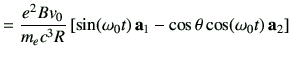 $\displaystyle = \frac{e^2Bv_0}{m_ec^3 R} \left[ \sin(\omega_0t)\,\va_1 -\cos\theta \cos(\omega_0t)\,\va_2 \right]$