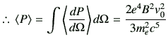 % latex2html id marker 2612
$\displaystyle \therefore\, \left\langle P \right\ra...
...\langle \di{P}{\Omega} \right\rangle d\Omega = \frac{2e^4 B^2 v_0^2}{3m_e^2c^5}$