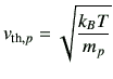 $\displaystyle v_{{\rm th},p} = \sqrt{\frac{k_B T}{m_p}}$