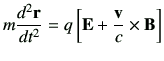 $\displaystyle m \dii{{\vr}}{t} = q\left[ {\vE}+\frac{{\vv}}{c} \times {\vB}\right]
$