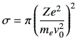 $\displaystyle \sigma= \pi\left(\frac{Ze^2}{m_ev_0^2}\right)^2$