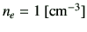 $ n_e=1\,[{\rm cm^{-3}}]$