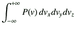 $\displaystyle \int_{-\infty}^{+\infty} P(v)\, dv_x dv_y dv_z$