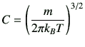 $\displaystyle C=\left(\frac{m}{2\pi k_B T}\right)^{3/2}$