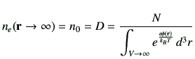 $\displaystyle n_e({\bf r}\to \infty) = n_0 = D = \frac{N}{{\displaystyle \int_{V\to \infty} e^{\frac{e\phi(\vr)}{k_BT}}}\,d^3r}$