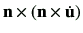 $\displaystyle \vn \times \left(\vn \times \dot{{\vu}}\right)$