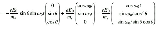 $\displaystyle =-\frac{eE_0}{m_e} \,\sin\theta \sin\omega_0 t \begin{pmatrix}0 \...
...in\omega_0 t \cos^2\theta \\ -\sin\omega_0 t\sin\theta \cos\theta \end{pmatrix}$