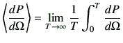 $\displaystyle \left\langle\frac{d P}{d\Omega}\right\rangle =\lim_{T\to \infty}\frac{1}{T} \int_0^T \frac{d P}{d\Omega}$